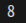 8